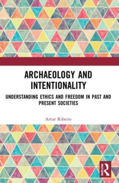 Book cover of: Archaeology and Intentionality. By: Artur Seang Ping Ribeiro