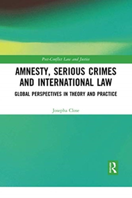 Book cover of: Amnesty, Serious Crimes and International Law. By: Josepha Close