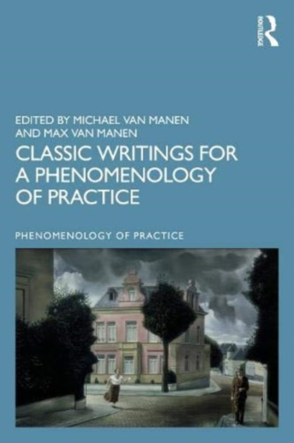 Book cover of: Classic Writings for a Phenomenology of Practice. By: Michael van Manen