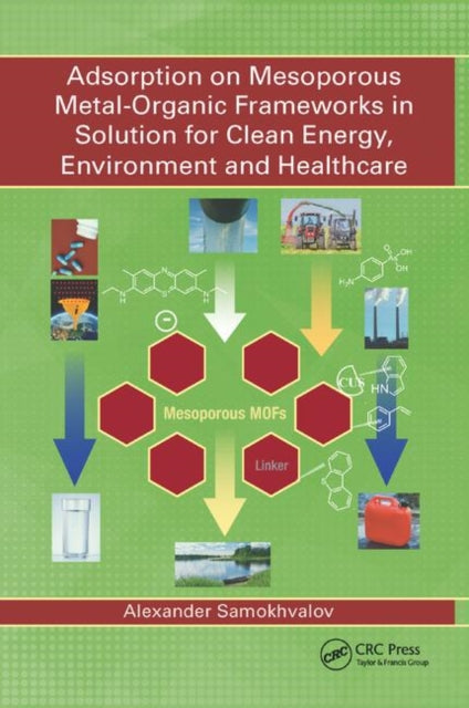 Book cover of: Adsorption on Mesoporous Metal-Organic Frameworks in Solution for Clean Energy, Environment and Healthcare. By: Alexander Samokhvalov