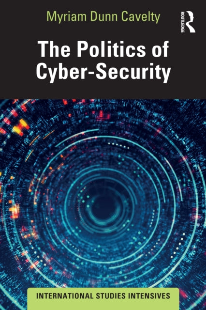 Book cover of: Politics of Cyber-Security. By: Myriam Dunn Cavelty