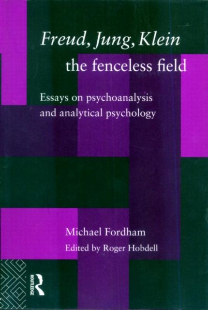 Book cover of: Freud, Jung, Klein - The Fenceless Field. By: Michael Fordham