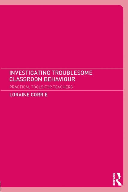 Book cover of: Investigating Troublesome Classroom Behaviours. By: Dr Lorai Corrie