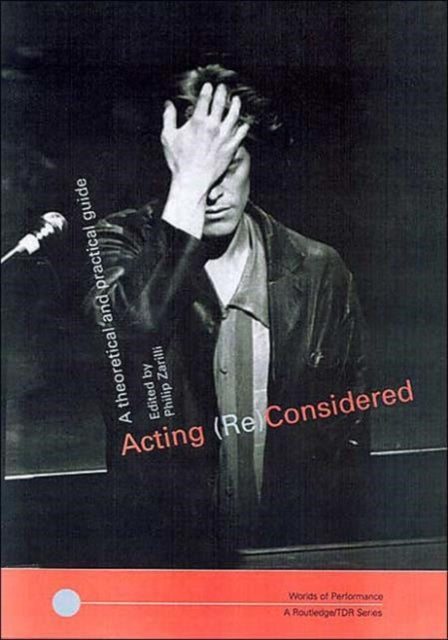 Book cover of: Acting (Re)Considered. By: P. Zarrilli