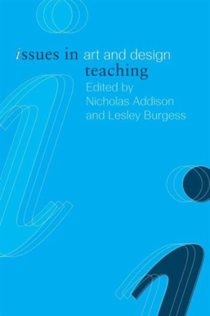 Book cover of: Issues in Art and Design Teaching. By: N. Addison