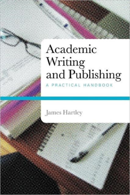 Book cover of: Academic Writing and Publishing. By: James Harley, Ph. D., JAMES HARTLEY