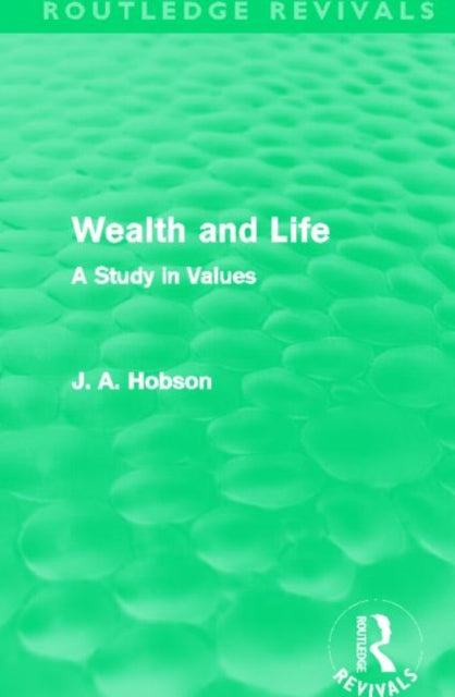 Book cover of: Wealth and Life (Routledge Revivals). By: John Atkinson Hobson
