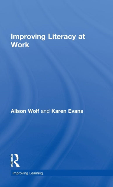Book cover of: Improving Literacy at Work. By: Alison Wolf