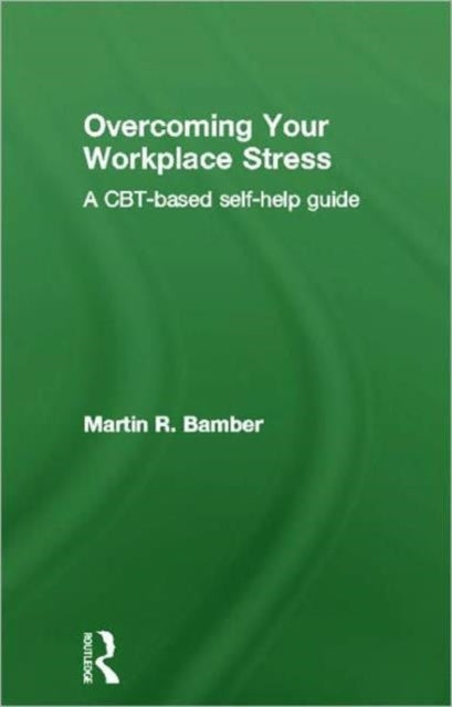 Book cover of: Overcoming Your Workplace Stress. By: Martin R. Bamber