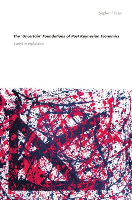 Book cover of: 'Uncertain' Foundations of Post Keynesian Economics. By: Stephen Dunn