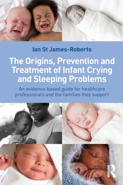 Book cover of: Origins, Prevention and Treatment of Infant Crying and Sleeping Problems. By: Ian St. James-Roberts