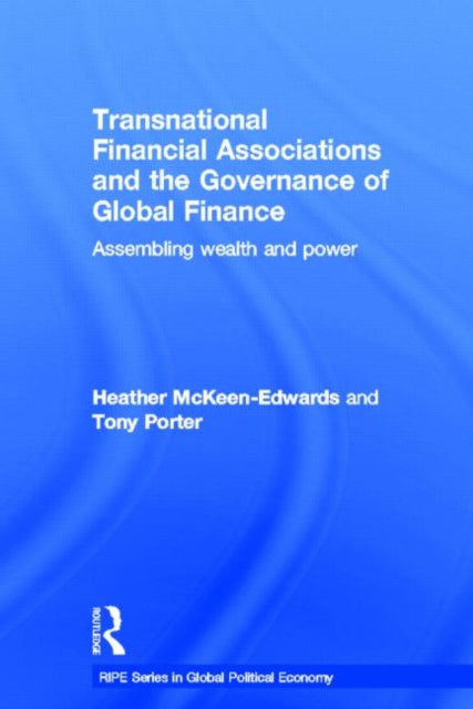 Book cover of: Transnational Financial Associations and the Governance of Global Finance. By: Heather McKeen-Edwards