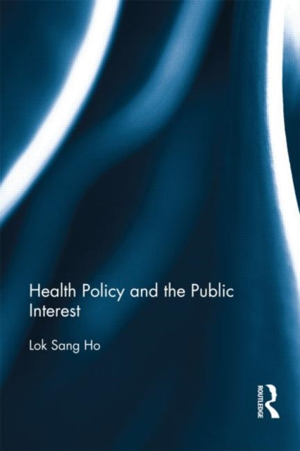 Book cover of: Health Policy and the Public Interest. By: Lok-sang Ho