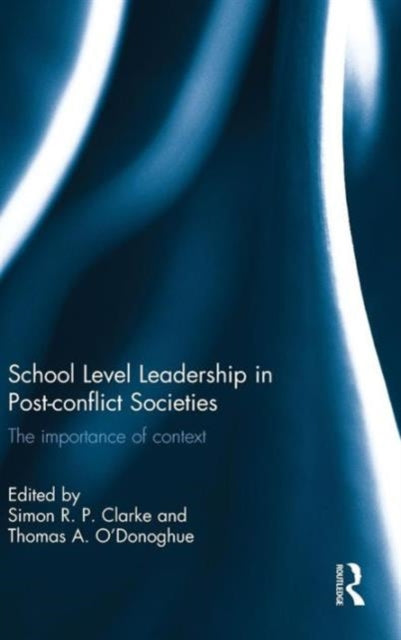 Book cover of: School Level Leadership in Post-conflict Societies. By: Simon R. P. Clarke