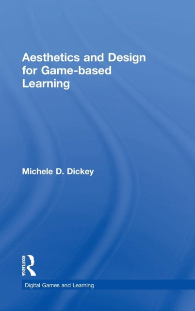 Book cover of: Aesthetics and Design for Game-based Learning. By: Michele D. Dickey