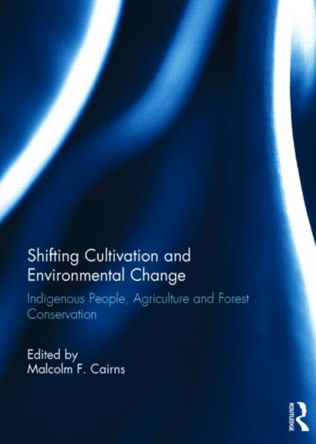 Book cover of: Shifting Cultivation and Environmental Change. By: Malcolm F. Cairns