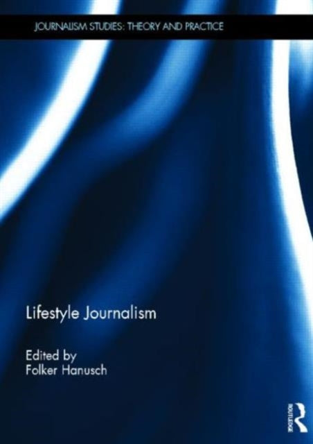 Book cover of: Lifestyle Journalism. By: Folker Hanusch