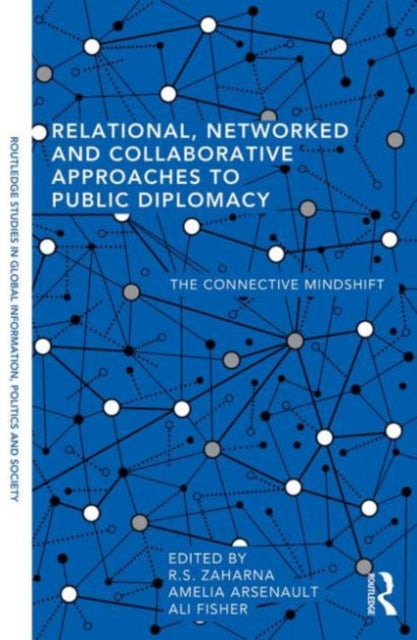 Book cover of: Relational, Networked and Collaborative Approaches to Public Diplomacy. By: R. S. Zaharna