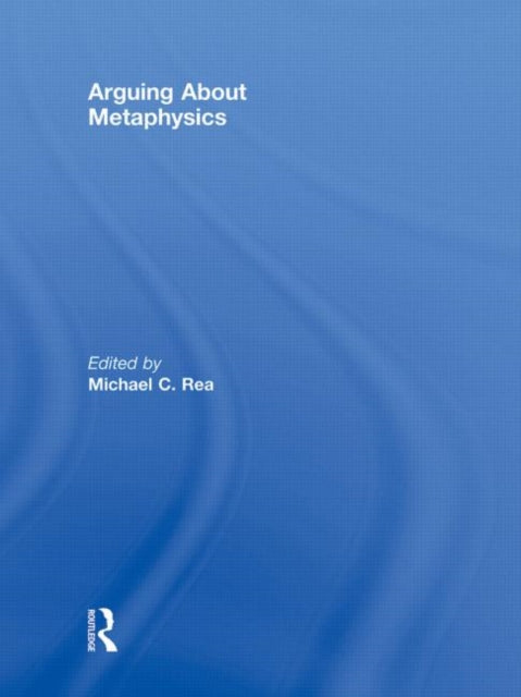 Book cover of: Arguing About Metaphysics. By: Michael C. Rea