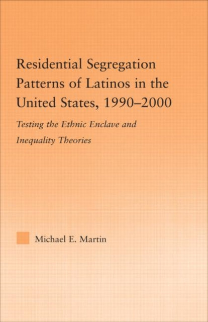 Book cover of: Residential Segregation Patterns of Latinos in the United States, 1990-2000. By: Michael E. Martin
