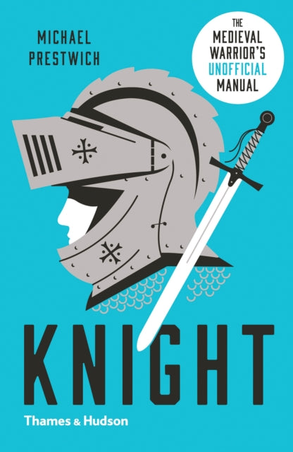Knight, The Medieval Warrior’s (Unofficial) Manual 9780500293843 Michael Prestwich