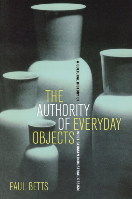 Book cover of: Authority of Everyday Objects. By: Paul Betts