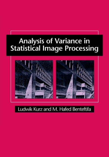 Book cover of: Analysis of Variance in Statistical Image Processing. By: Ludwik Kurz