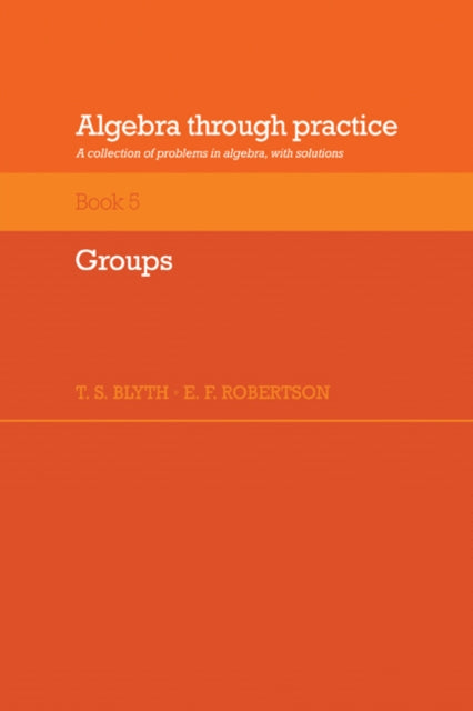 Book cover of: Algebra Through Practice: Volume 5, Groups