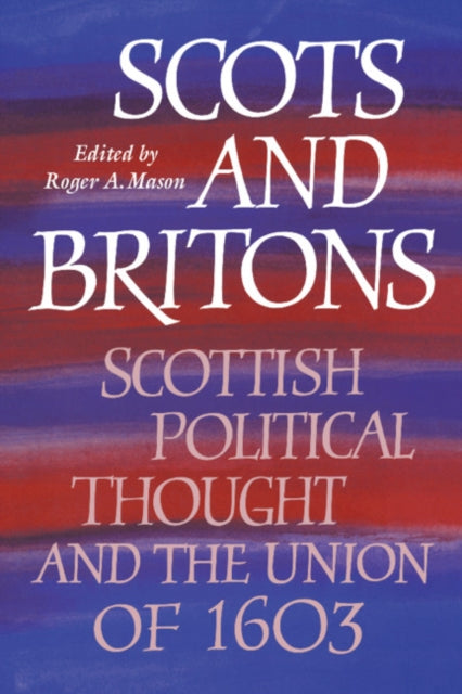 Book cover of: Scots and Britons. By: Roger A. Mason