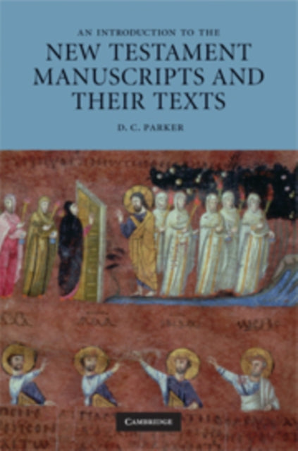 Book cover of: Introduction to the New Testament Manuscripts and their Texts. By: Parker, D. C.