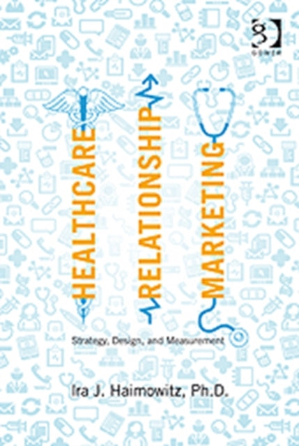 Book cover of: Healthcare Relationship Marketing. By: Ira J. Haimowitz