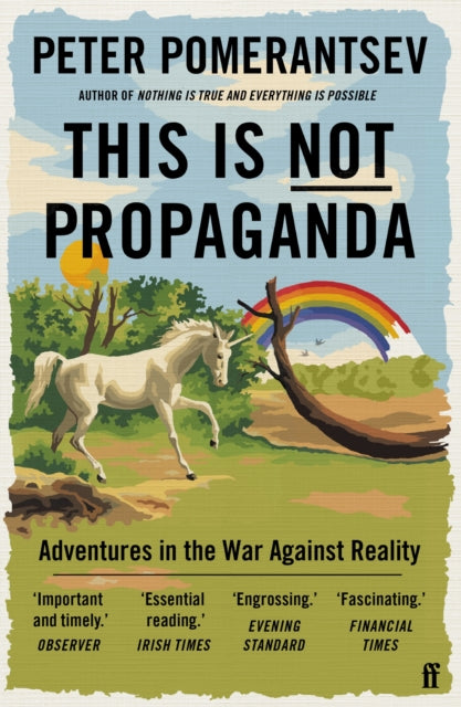 This Is Not Propaganda, Adventures in the War Against Reality 9780571338641 Peter Pomerantsev