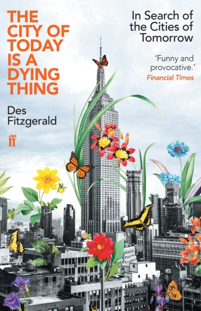 City of Today is a Dying Thing, In Search of the Cities of Tomorrow 9780571362226 Des Fitzgerald