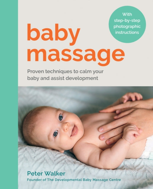 Baby Massage, Proven techniques to calm your baby and assist development: with step-by-step photographic instructions 9780600638292 Peter Walker