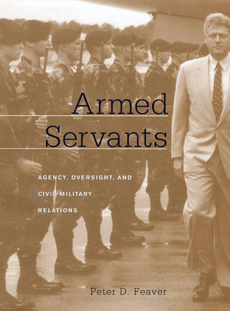 Book cover of: Armed Servants. By: Peter D. Feaver
