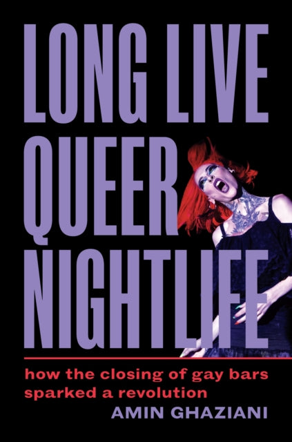 Book cover of: Long Live Queer Nightlife. By: Amin Ghaziani
