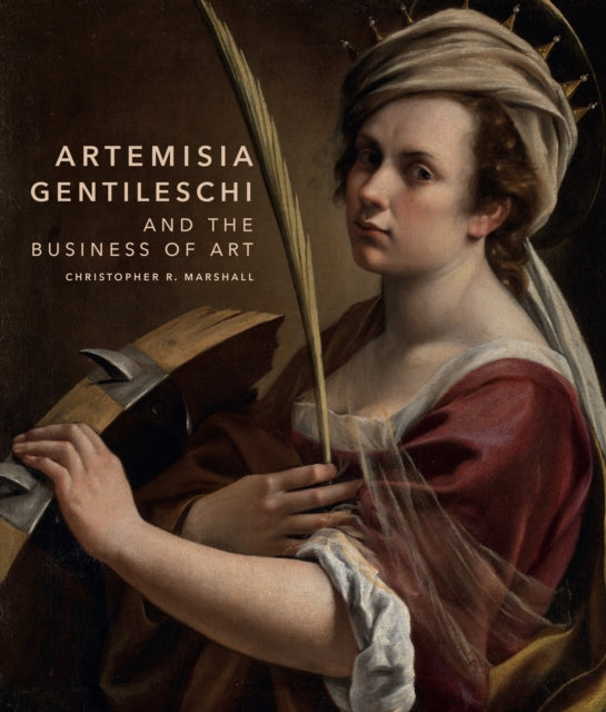 Book cover of: Artemisia Gentileschi and the Business of Art. By: Christopher R. Marshall