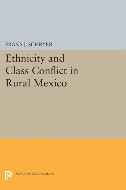 Book cover of: Ethnicity and Class Conflict in Rural Mexico. By: Frans J. Schryer