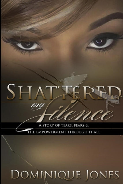 Book cover of: Shattered My Silence. By: DOMINIQUE JONES
