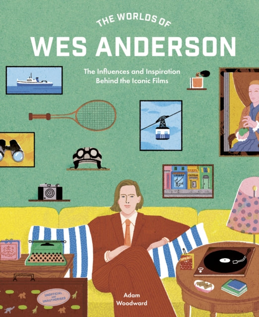 Book cover of: Worlds of Wes Anderson. By: Adam Woodward