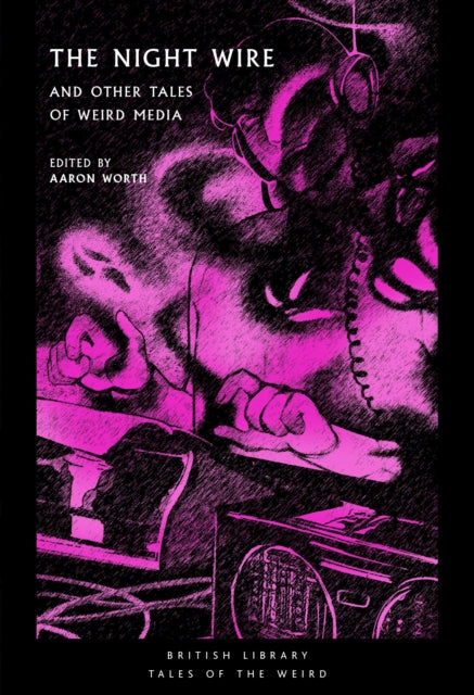 Night Wire, and Other Tales of Weird Media 9780712354110 Aaron Worth