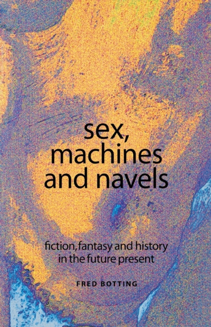 Book cover of: Sex, Machines and Navels. By: Fred Botting
