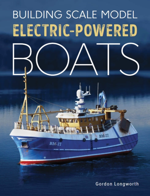 Book cover of: Building Scale Model Electric-Powered Boats. By: Gordon Longworth