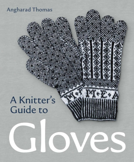 Book cover of: Knitters Guide to Gloves. By: Angharad Thomas
