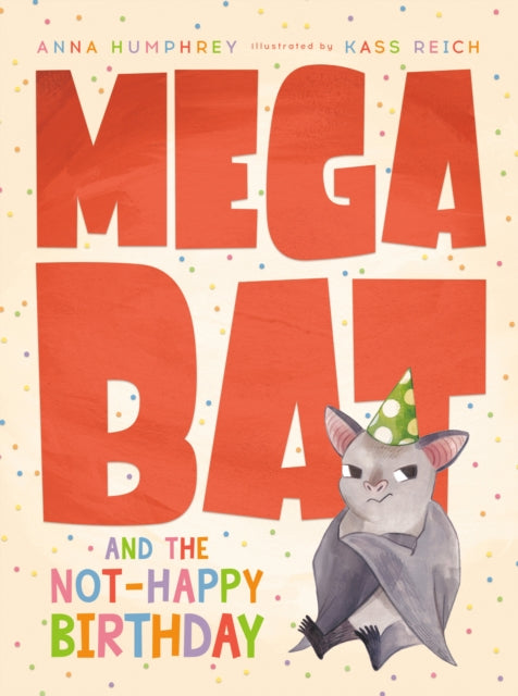 Book cover of: Megabat and the Not-Happy Birthday. By: Anna Humphrey
