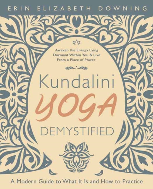 Book cover of: Kundalini Yoga Demystified. By: Erin Elizabeth Downing