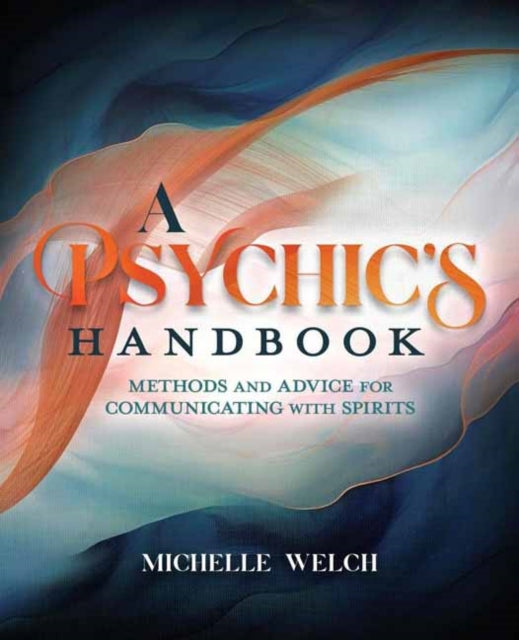 Psychic's Handbook, Methods and Advice for Communicating with Spirits 9780738771397 Michelle Welch