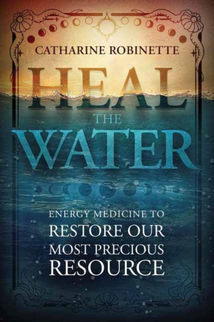 Book cover of: Heal the Water. By: Catharine Robinette