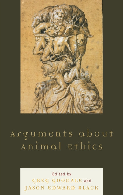 Book cover of: Arguments about Animal Ethics. By: Greg Goodale