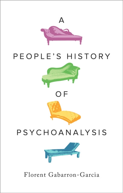 People's History of Psychoanalysis 9780745349602 Florent Gabarron-Garcia